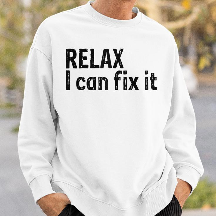 Relax I Can Fix It Funny Relax Sweatshirt Gifts for Him