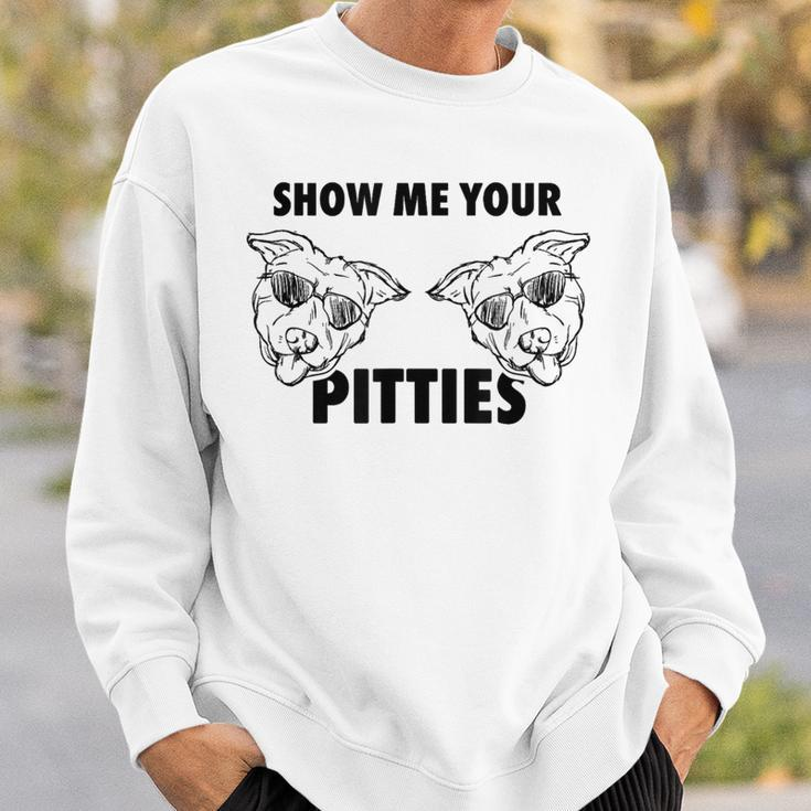 Show Me Your Pitties Pit BullSweatshirt Gifts for Him