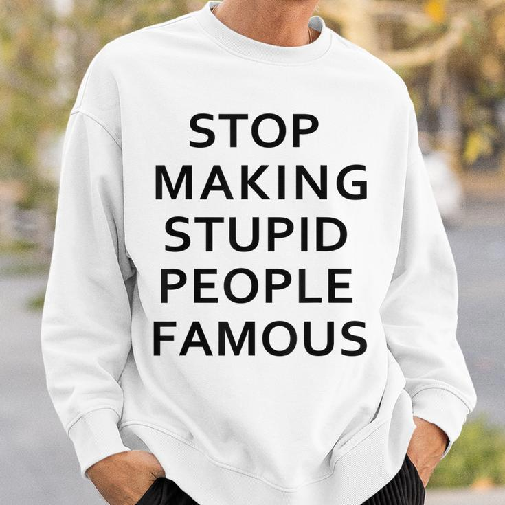 Stop Making The Stupid People Famous FunnySimpple Sweatshirt Gifts for Him