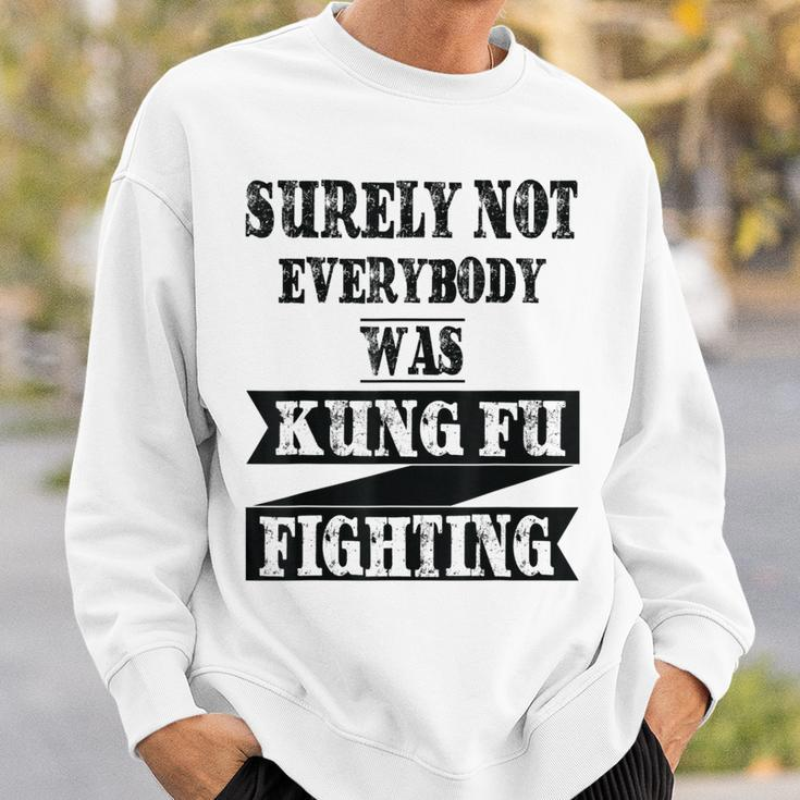 Surely Not Everybody Was Kung Fu Fighting Funny Kung Fu Funny Gifts Sweatshirt Gifts for Him