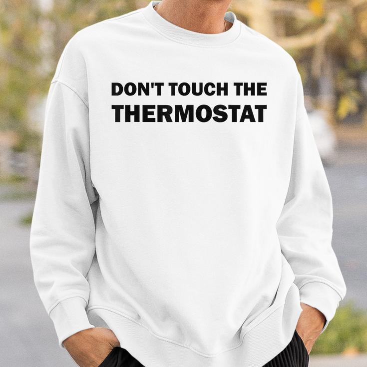 Thermostat Police Fathers Day Dont Touch The Thermostat Dad Sweatshirt Gifts for Him