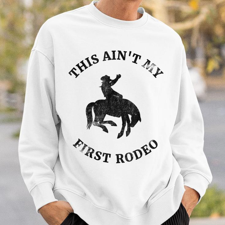 This Aint My First Rodeo Bronc Horse Riding Cowboy Cowgirl Sweatshirt Gifts for Him