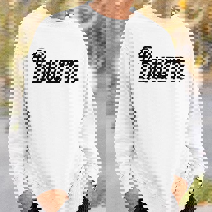Top That Says Burn On It Graphic Sweatshirt Gifts for Him