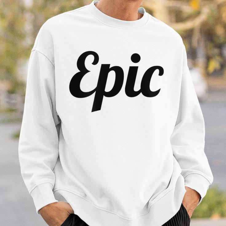 Top That Says Epic On It Graphic Sweatshirt Gifts for Him