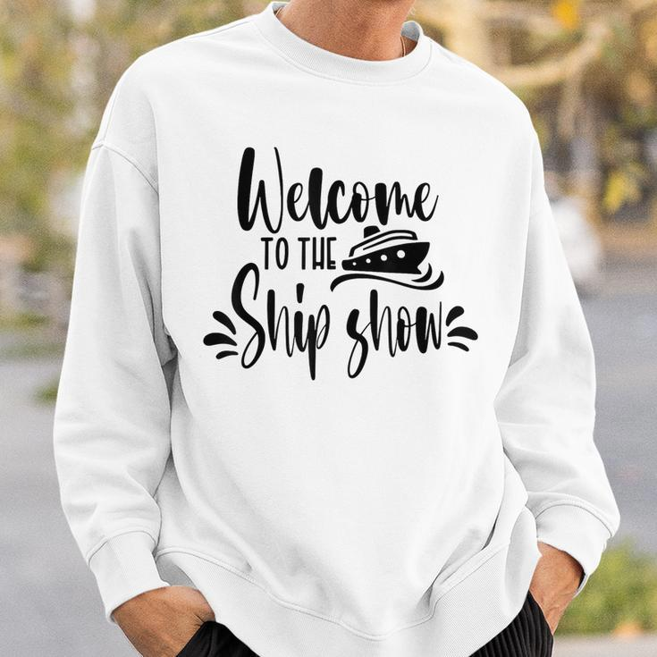Welcome To The Ship Show Funny Cruise Ship Sweatshirt Gifts for Him