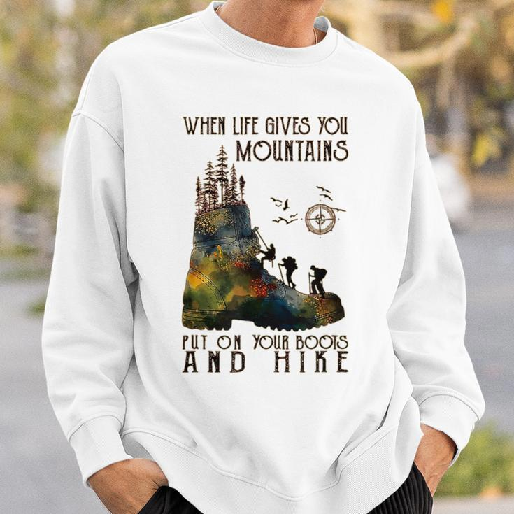 When Life Gives You Mountains Put On Your Boots Hiking Sweatshirt Gifts for Him