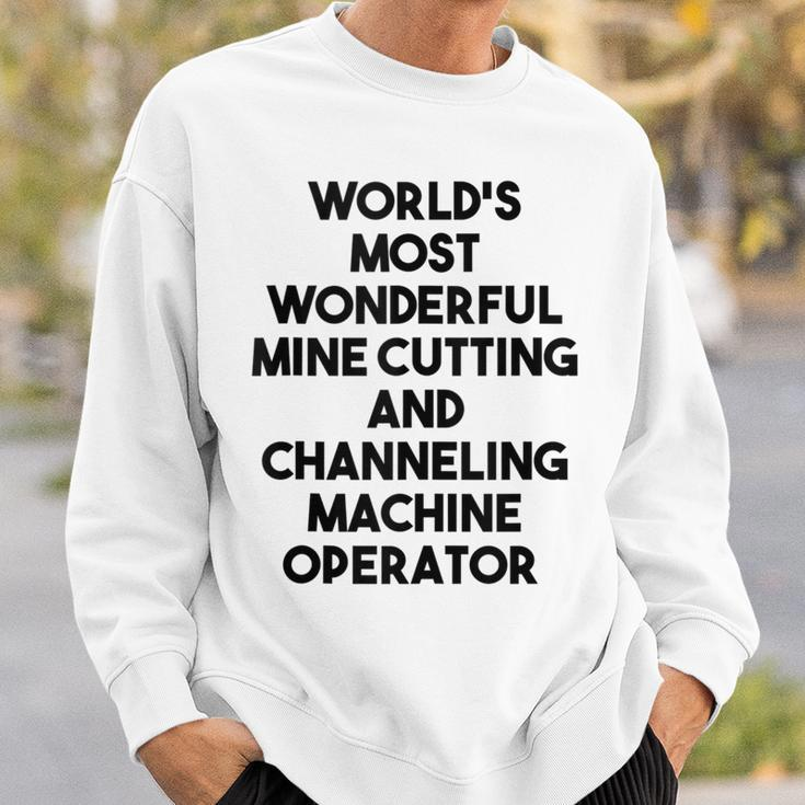World's Most Wonderful Mine Cutting Machine Operator Sweatshirt Gifts for Him