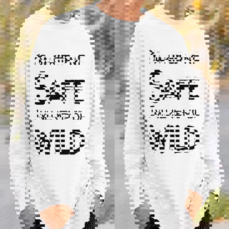 You Keep Me Safe I Will Keep You Wild Sweatshirt Gifts for Him