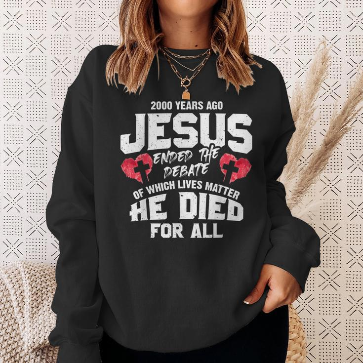 2000 Years Ago Jesus Ended The Debate Of Which Lives Matter Sweatshirt Gifts for Her
