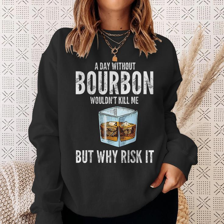 A Day Without Bourbon Wouldnt Bourbons Sweatshirt Gifts for Her