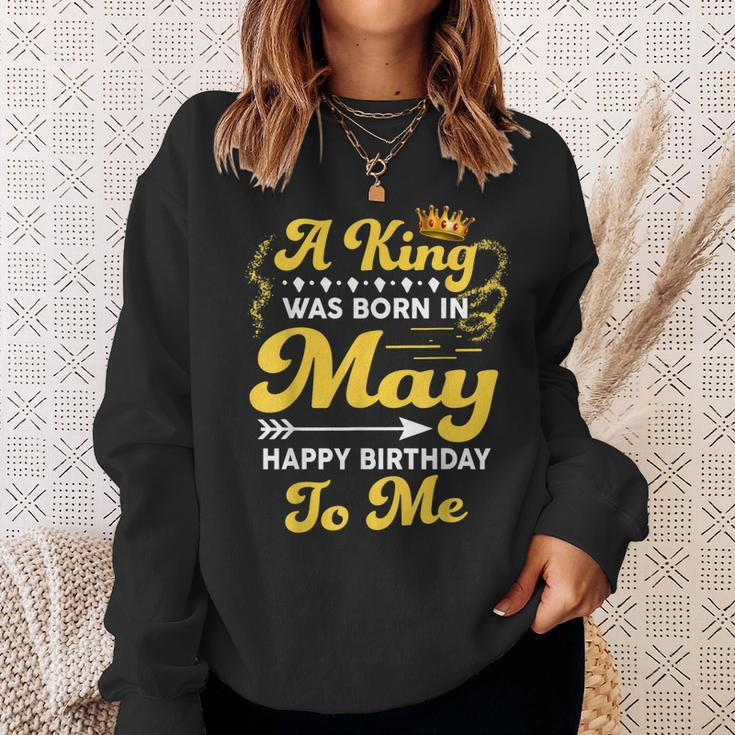 A King Was Born In May Happy Birthday To Me Funny Gift For Mens Sweatshirt Gifts for Her