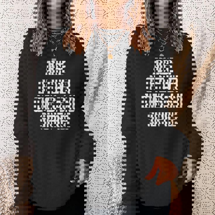 Abuse Of Power Comes As No Surprise Quote Saying Sweatshirt Gifts for Her