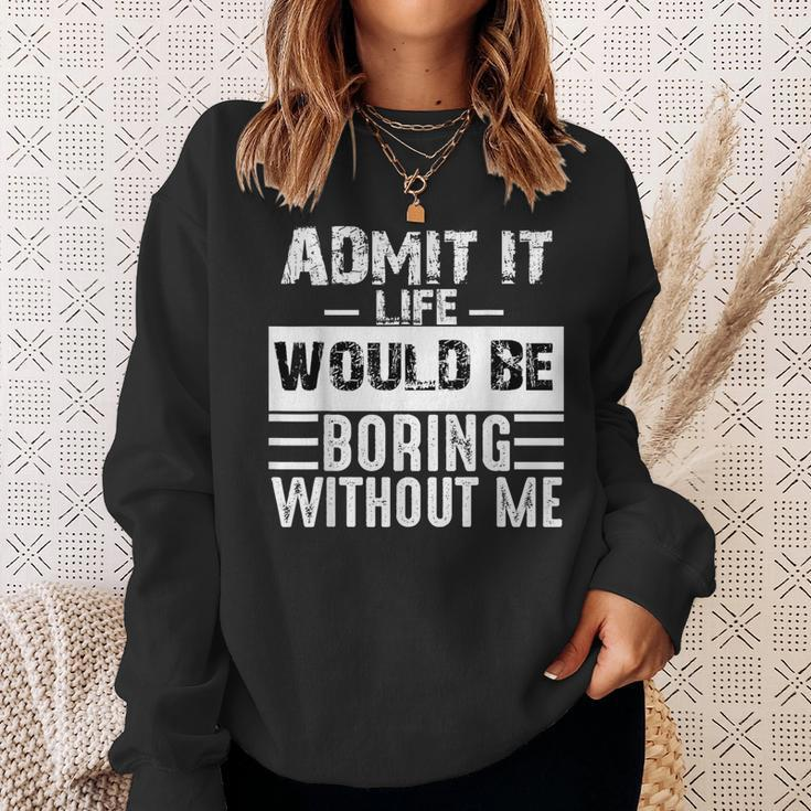 Admit It Life Would Be Boring Without Me Retro Saying Sweatshirt Gifts for Her