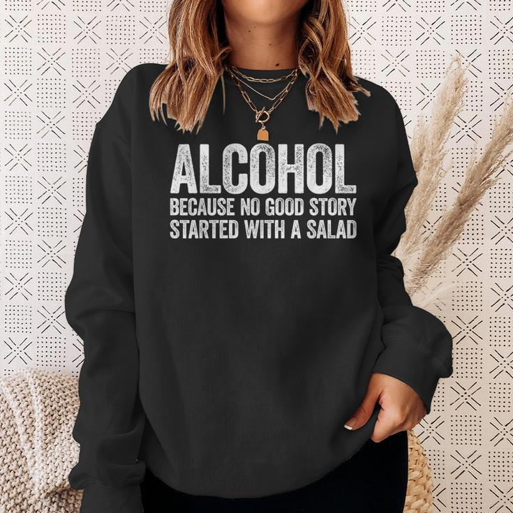 Alcohol Because No Good Story Started With A Salad Sweatshirt Gifts for Her