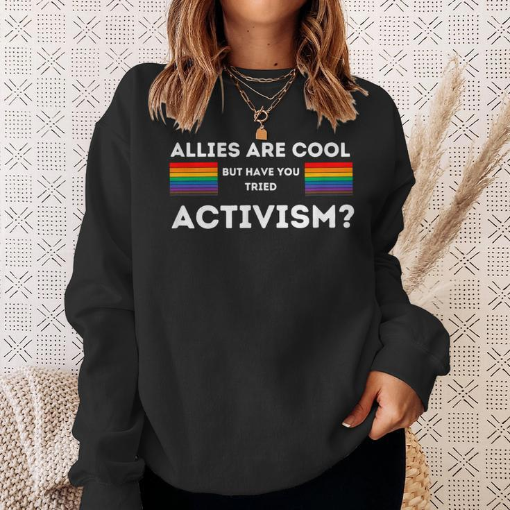Allies Are Cool But Have You Tried Activism Pride Sweatshirt Gifts for Her
