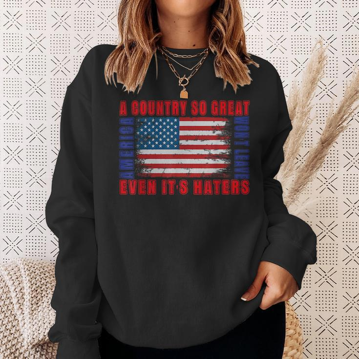 America A Country So Great Even Its Haters Wont Leave 4Th Sweatshirt Gifts for Her