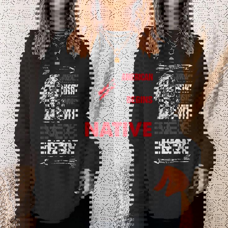 American History Begins With Native History Proud Native Sweatshirt Gifts for Her
