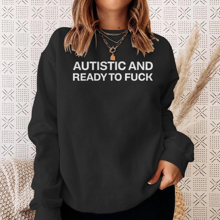 Autistic And Ready To Fuck Funny Autism Sweatshirt Gifts for Her