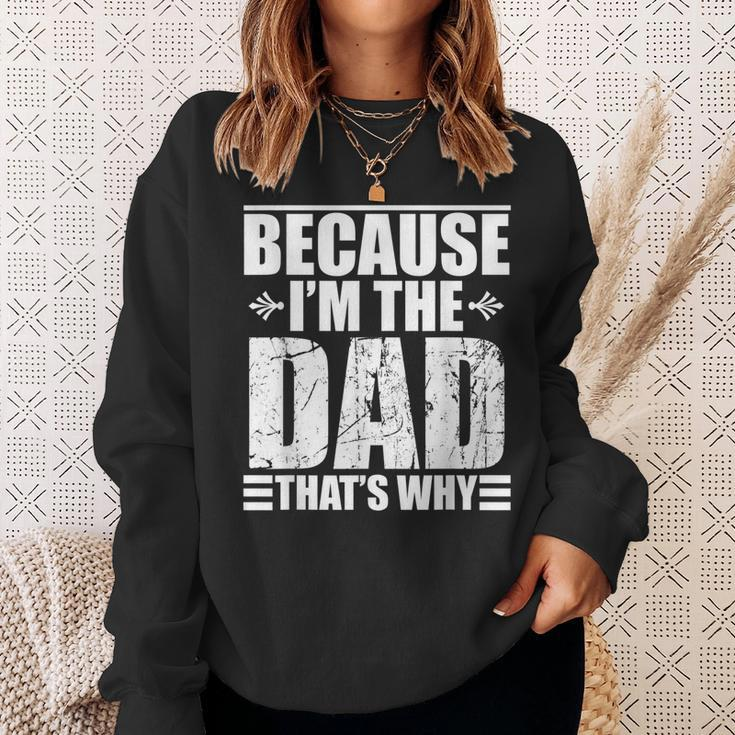 Because Im The Dad Thats Why Gift For Mens Sweatshirt Gifts for Her