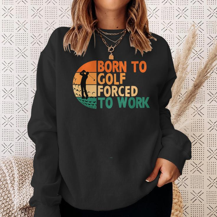 Born To Golf Forced To Work Golfing Golfer Funny Player Sweatshirt Gifts for Her