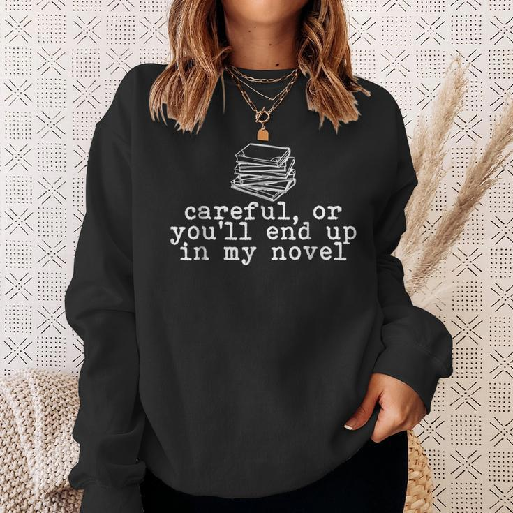 Careful Or You'll End Up In My Novel Writer Literary Writer Sweatshirt Gifts for Her