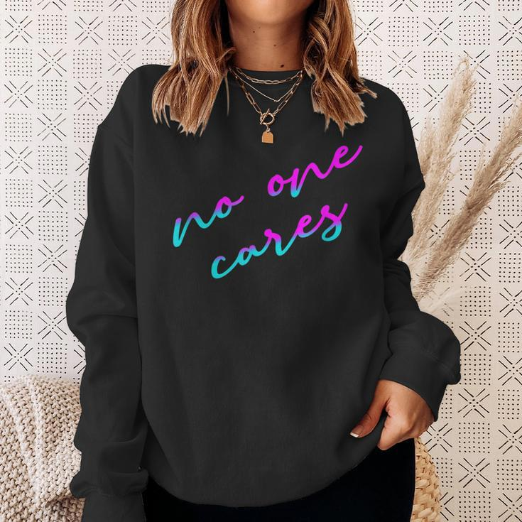 Colorful No One Cares Motivation Sarcasm Quote Indifference Sweatshirt Gifts for Her