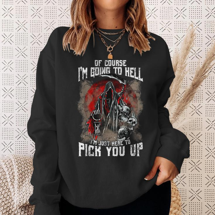 Of Course I'm Going To Hell I'm Just Here To Pick You Up Just Sweatshirt Gifts for Her