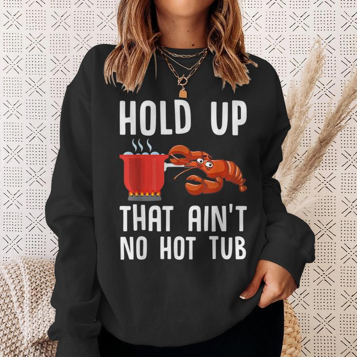 Crayfish Funny Crawfish Boil Hold Up That Aint No Hot Tub Sweatshirt Gifts for Her