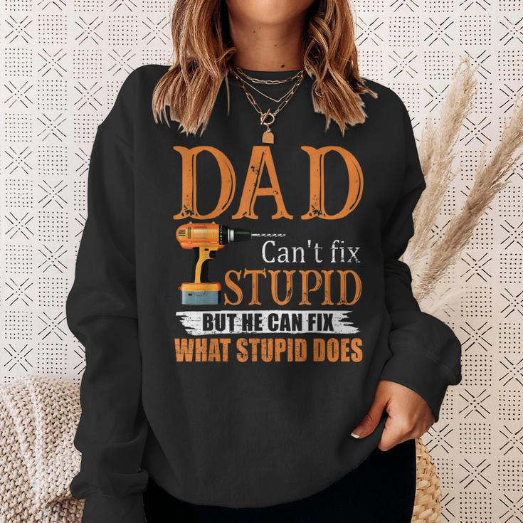 Dad Cant Fix Stupid But He Can Fix What Stupid Does Sweatshirt Gifts for Her