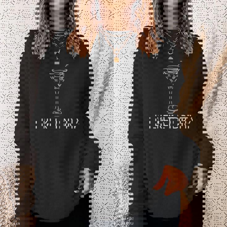 I Like It Dirty Martini Martini Dirty Sweatshirt Gifts for Her