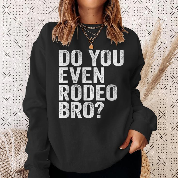 Do You Even Rodeo Bro Funny Western Cowgirl Cowboy Gift Sweatshirt Gifts for Her