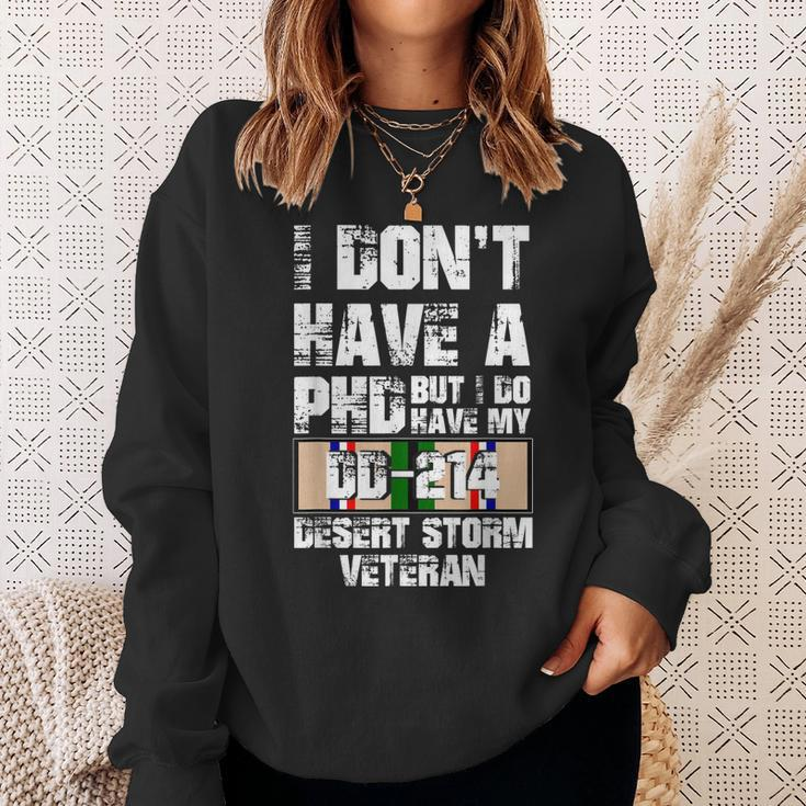 Dont Have Phd I Do Have My Dd214 Desert Storm Veteran Gift Sweatshirt Gifts for Her