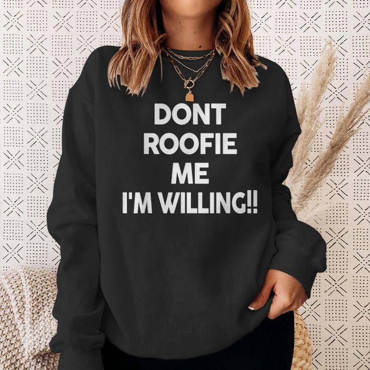 Don’T Roofie Me Im Willing Funny Dont Roofie Me Im Sweatshirt Gifts for Her