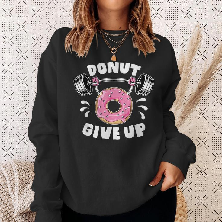 Donut Give Up Pun Motivational Bodybuilding Workout Gift Sweatshirt Gifts for Her