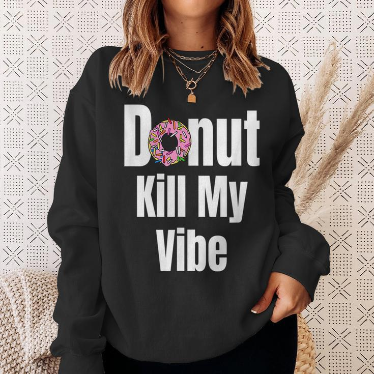 Donut Kill My Vibe Funny Doughnut Sweatshirt Gifts for Her