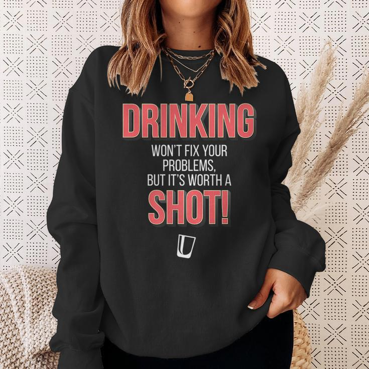 Drinking Wont Fix Your Problems But Its Worth A Shot Sweatshirt Gifts for Her