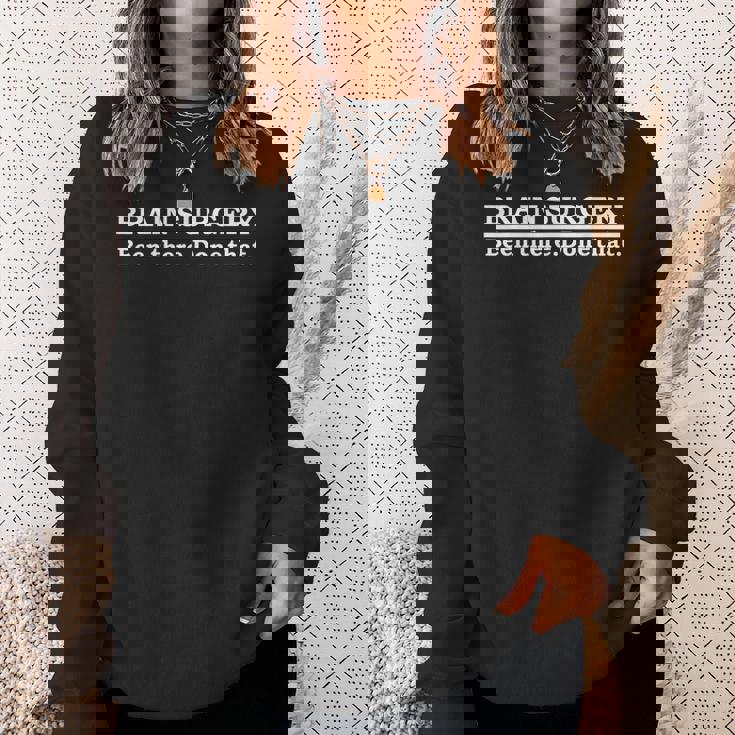 Brain Surgery Brain Surgeon Doctor Neurosurgery Sweatshirt Gifts for Her