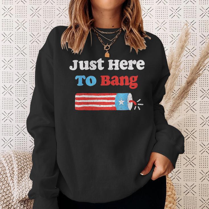 Funny Fourth Of July 4Th Of July Im Just Here To Bang Sweatshirt Gifts for Her