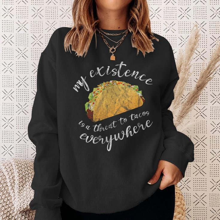 Funny Humor My Existence Is A Threat To Tacos Everywhere Tacos Funny Gifts Sweatshirt Gifts for Her