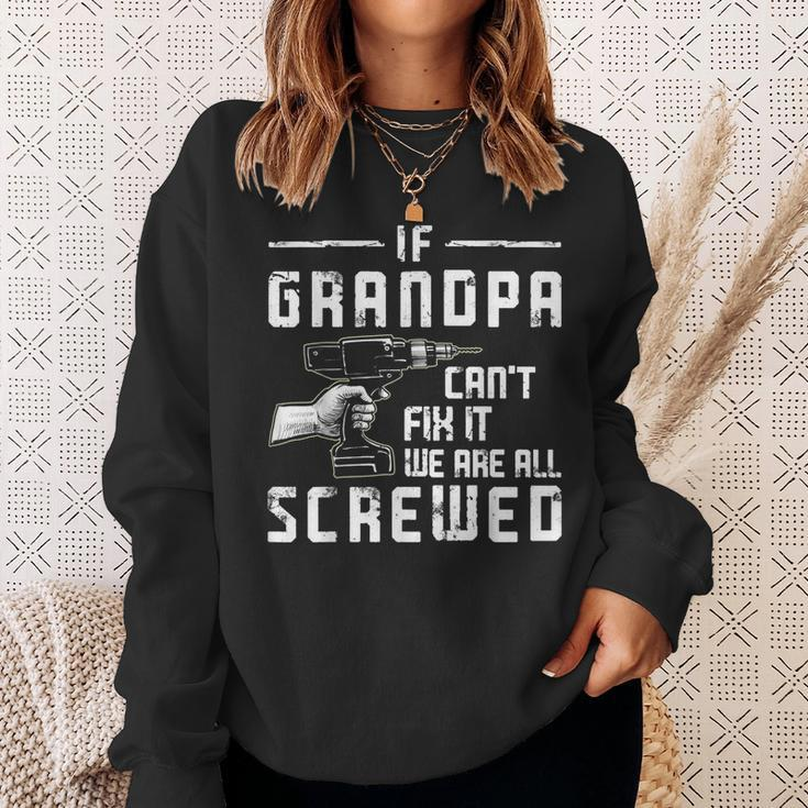 Funny If Grandpa Cant Fix It We Are All Screwed Fathers Day Sweatshirt Gifts for Her
