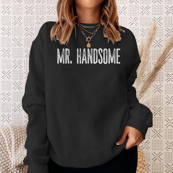 Mr Handsome Fun Gag Novelty Sweatshirt Gifts for Her