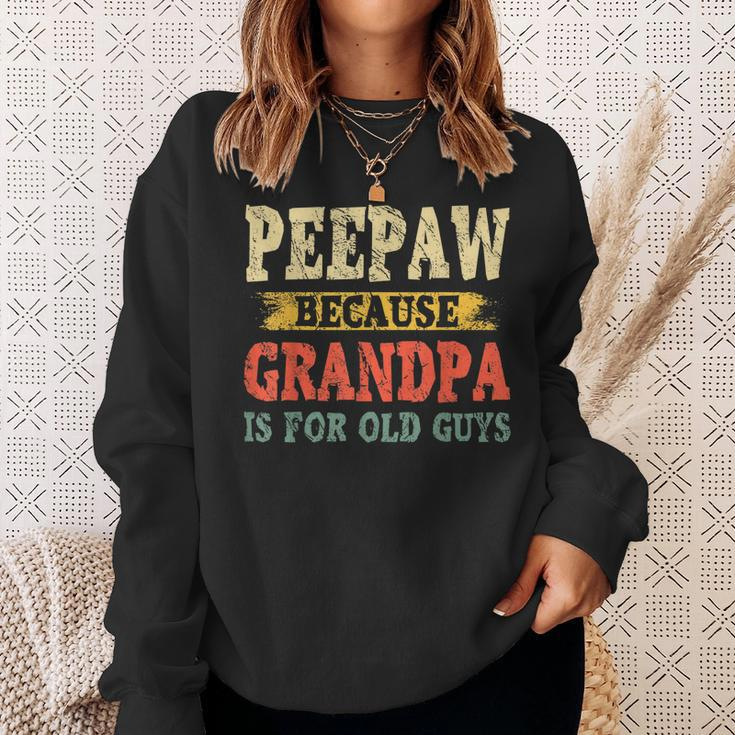 Funny Peepaw Because Grandpa Is For Old Guys Fathers Day Gift For Mens Sweatshirt Gifts for Her