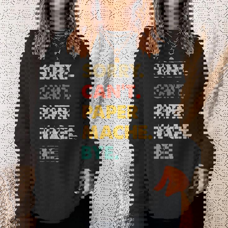 Retro Paper-Mache Sorry Can't Paper-Mache Bye Sweatshirt Gifts for Her