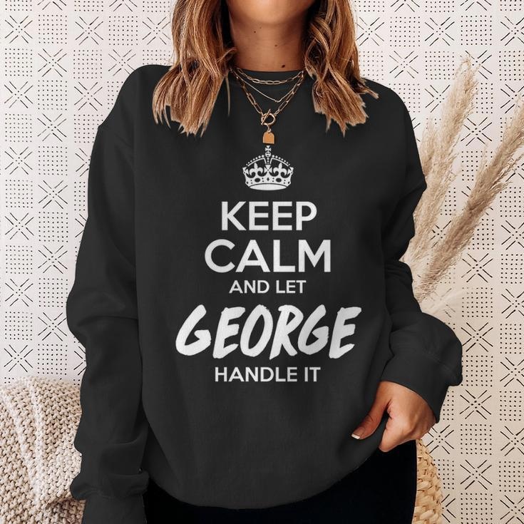 George Name Gift Keep Calm And Let George Handle It Sweatshirt Gifts for Her