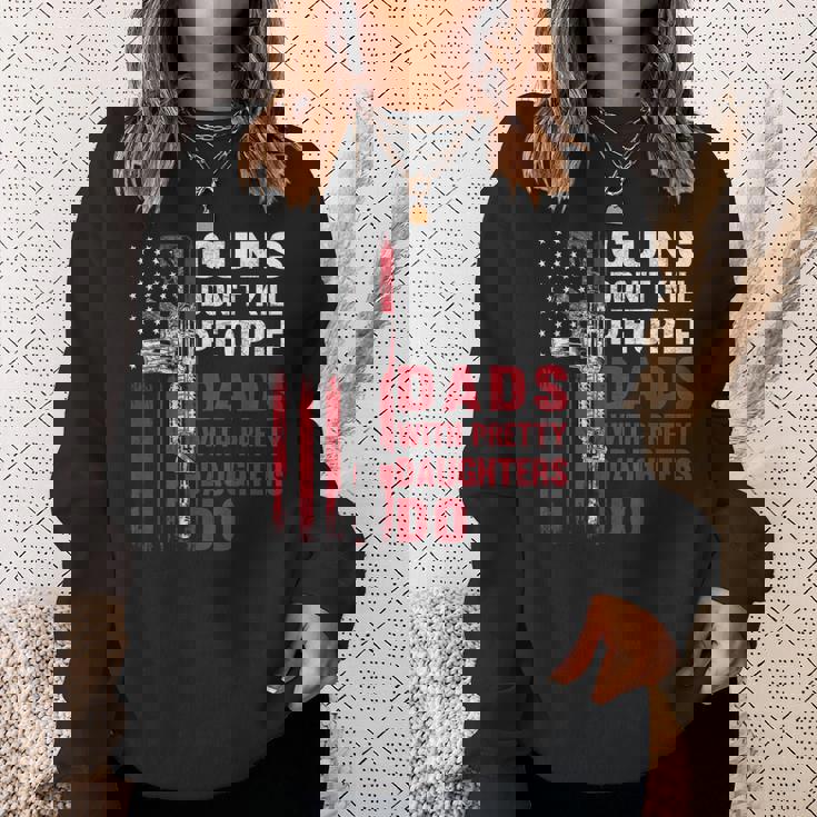 Guns Dont Kill People Dads With Pretty Daughters Humor Dad Sweatshirt Gifts for Her Guns Dont Kill People Dads With Pretty Daughters Humor Dad Sweatshirt Gifts for Her