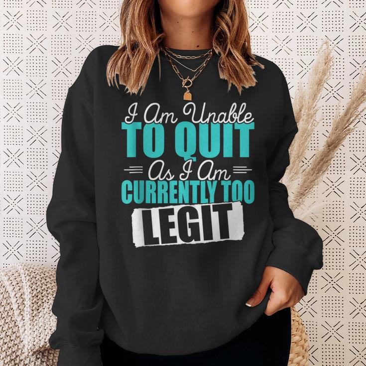 Gym Quote I Am Unable To Quit As I Am Currently To Legit Sweatshirt Gifts for Her