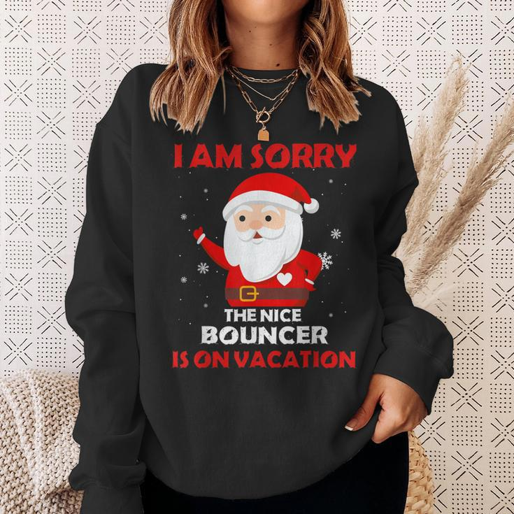 I Am Sorry The Nice Bouncer Is On Vacation Job Xmas Gifts Sweatshirt Gifts for Her