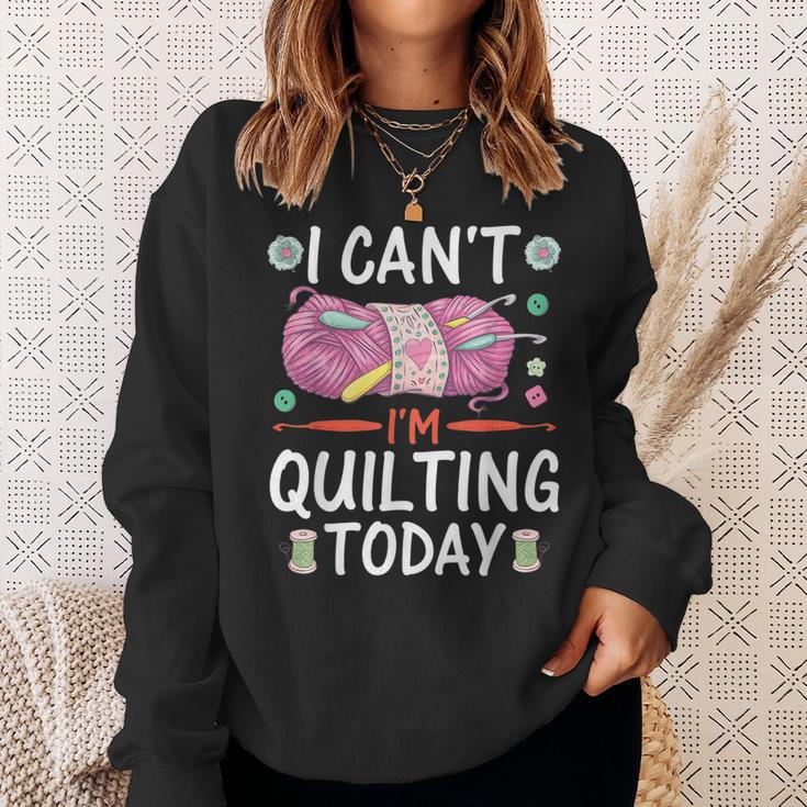 I Cant Im Quilting Today Sewing Quotes Sweatshirt Gifts for Her
