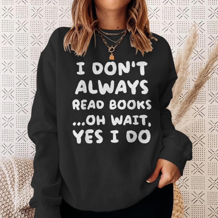 I Dont Always Read Books Funny Geeky Book Worm Sweatshirt Gifts for Her