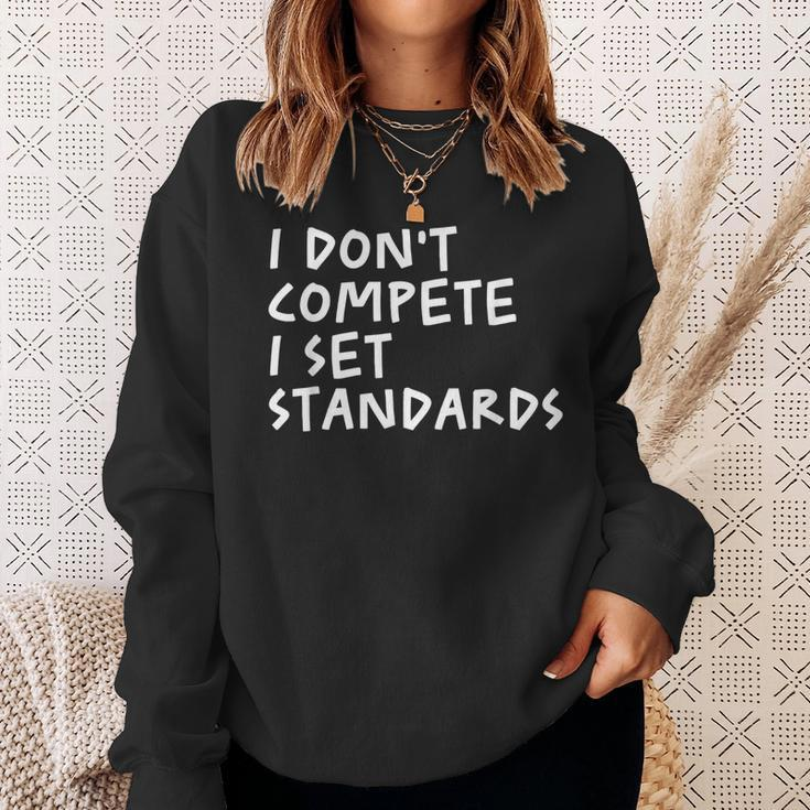 I Dont Compete I Set Standards Apparel Sweatshirt Gifts for Her